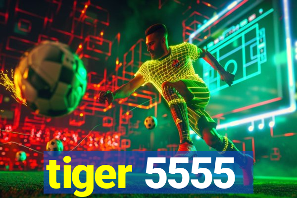 tiger 5555